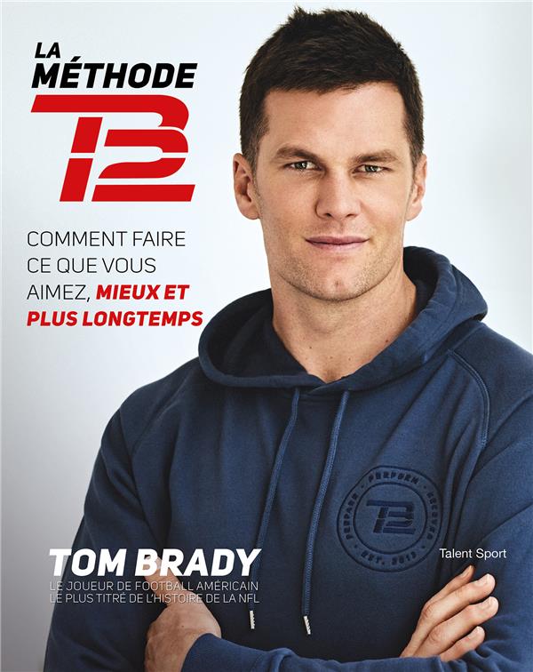 TOM BRADY : LA METHODE TB12