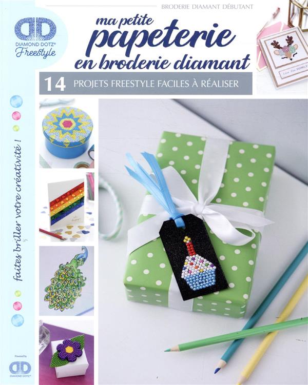 MA PETITE PAPETERIE EN BRODERIE DIAMANT - 14 PROJETS FREESTYLE FACILES A REALISER