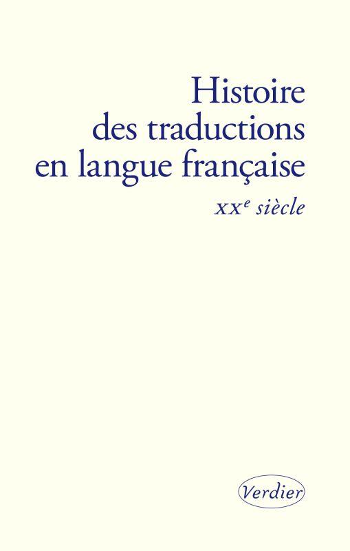 HISTOIRE DES TRADUCTIONS EN LANGUE FRANCAISE - XXE SIECLE