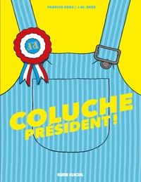 COLUCHE PRESIDENT !