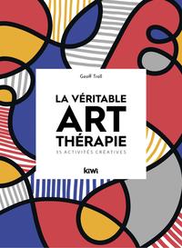 LA VERITABLE ART-THERAPIE. 35 ACTIVITES CREATIVES