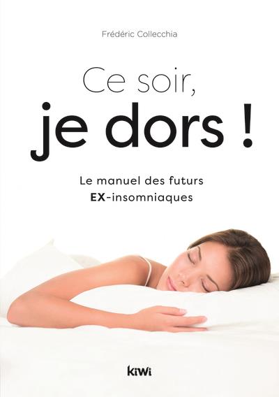 CE SOIR, JE DORS ! - LE MANUEL DES FUTURS EX-INSOMNIAQUES