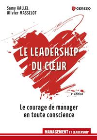 LE LEADERSHIP DU COEUR - LE COURAGE DE MANAGER EN TOUTE CONSCIENCE