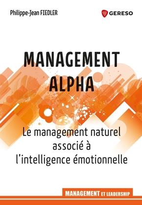 MANAGEMENT ALPHA - LE MANAGEMENT NATUREL ASSOCIE A L'INTELLIGENCE EMOTIONNELLE