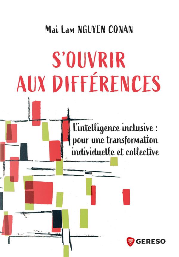 S'OUVRIR AUX DIFFERENCES - L'INTELLIGENCE INCLUSIVE : POUR UNE TRANSFORMATION INDIVIDUELLE ET COLLEC