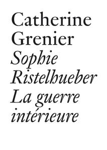 SOPHIE RISTELHUEBER - LA GUERRE INTERIEURE