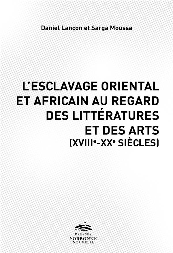 L ESCLAVAGE ORIENTAL ET AFRICAIN AU REGARD DES LITTERATURES, DES ARTS ET DE L HISTOIRE