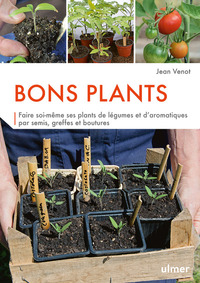 BONS PLANTS - FAIRE SOI-MEME SES PLANTS DE LEGUMES ET D'AROMATIQUES