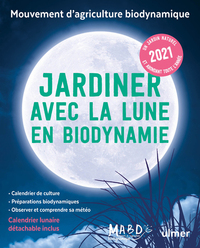 JARDINER AVEC LA LUNE EN BIODYNAMIE 2021 (+ CALENDRIER LUNAIRE DETACHABLE INCLUS)