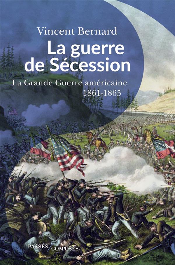 La guerre de secession - la grande guerre americaine 1861-1865