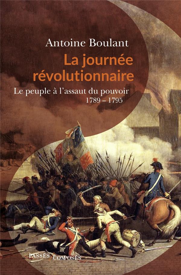 LA JOURNEE REVOLUTIONNAIRE - LE PEUPLE A L'ASSAUT DU POUVOIR, 1789-1795