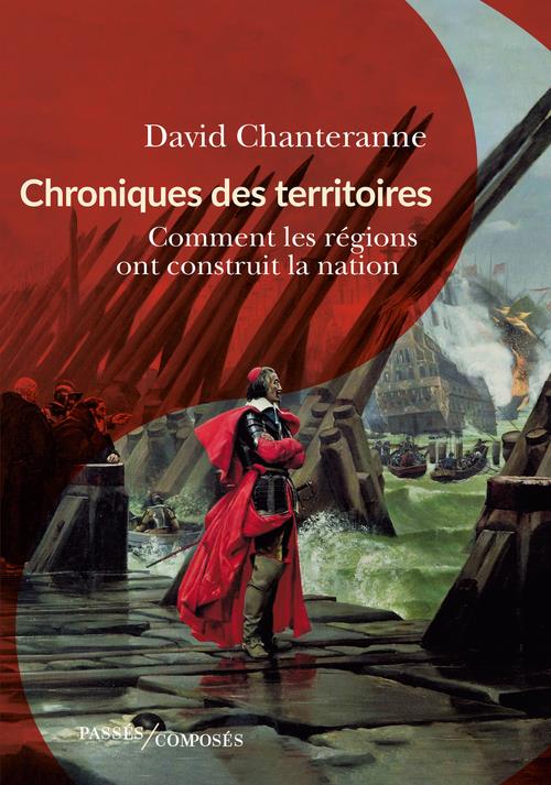 Chroniques des territoires - comment les regions ont construit la nation