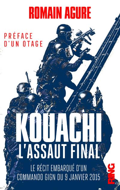 KOUACHI : L'ASSAUT FINAL - RECIT EMBARQUE DE LA TRAQUE ET DES TROIS JOURS QUI ONT CHANGE LA FRANCE