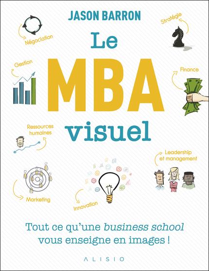 LE MBA VISUEL - TOUT CE QU'UNE BUSINESS SCHOOL VOUS ENSEIGNE EN IMAGES !