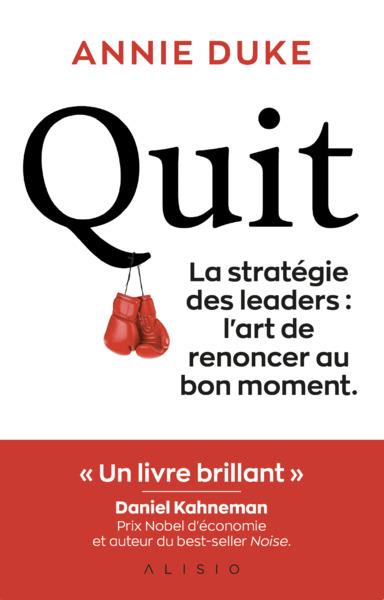 QUIT - LA STRATEGIE DES LEADERS : L'ART DE RENONCER AU BON MOMENT.