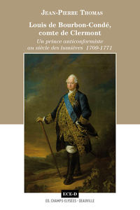 LOUIS DE BOURBON CONDE, COMTE DE CLERMONT - UN PRINCE ANTICONFORMISTE AU SIECLE DES LUMIERES 1709-17