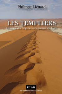 LES TEMPLIERS, HISTOIRE DES ORIGINES AUX GERMES DE 1307 - L'ESPRIT DU TEMPLE