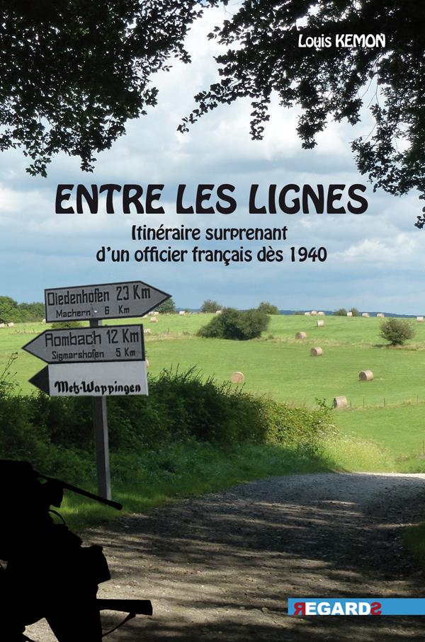 ENTRE LES LIGNES - L'ITINERAIRE SURPRENANT D'UN OFFICIER FRANCAIS DES 1940