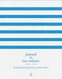 JOURNAL DE TON ENFANCE - DE TES PREMIERS PAS A TON PREMIER BAISER