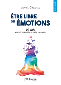 ETRE LIBRE DES EMOTIONS - 10 CLES POUR VIVRE L'EMOTION EN PLEINE CONSCIENCE RR