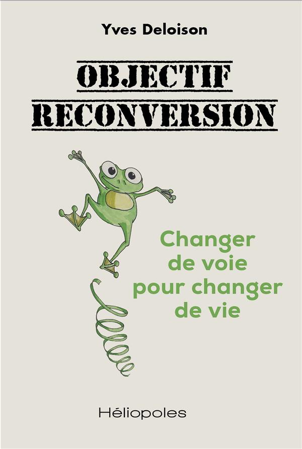 OBJECTIF RECONVERSION - CHANGER DE VOIE POUR CHANGER DE VIE