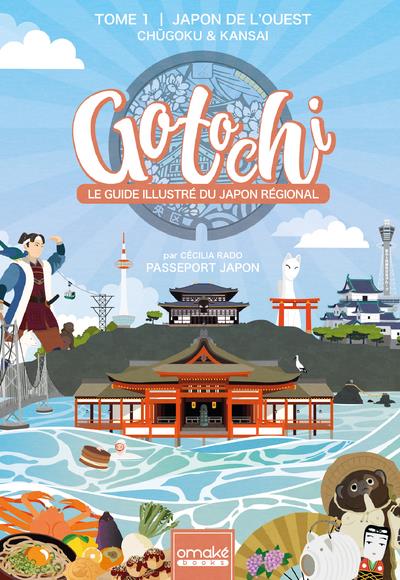 GOTOCHI - LE GUIDE ILLUSTRE DU JAPON REGIONAL - TOME 1 JAPON DE L'OUEST CHUGOKU & KANSAI