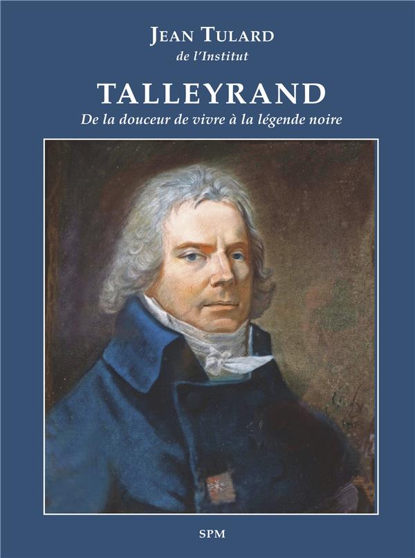 Talleyrand - de la douceur de vivre a la legende noire