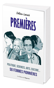 PREMIERES - POLITIQUE, SCIENCES, ARTS, CULTURE... 50 FEMMES PIONNIERES