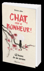 CHAT, C'EST LE BONHEUR ! - 63 LECONS DE VIE SEREINE