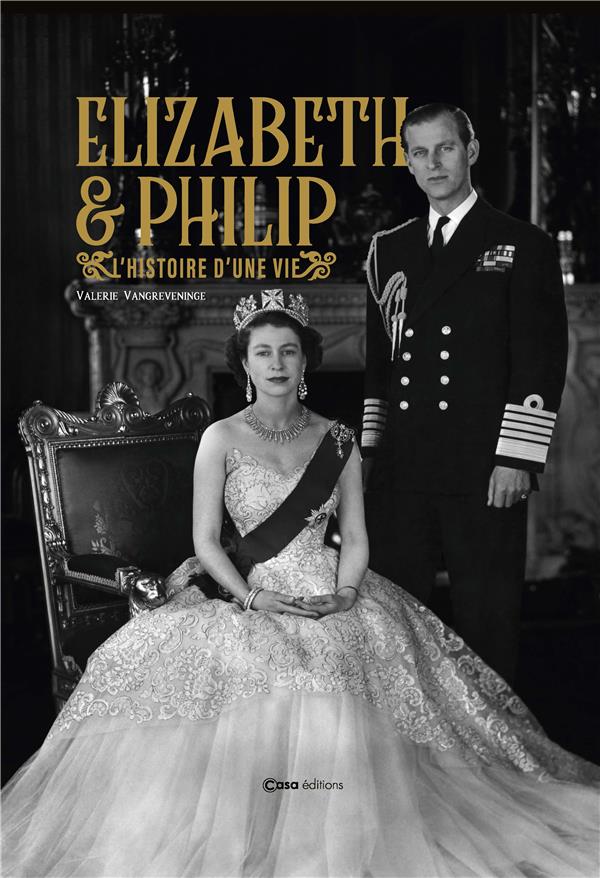 ELIZABETH & PHILIP - L'HISTOIRE D'UNE VIE