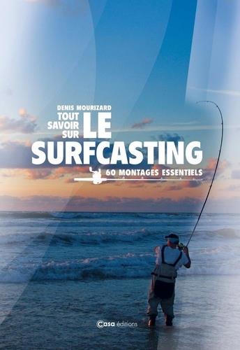 TOUT SAVOIR SUR LE SURFCASTING - 60 MONTAGES ESSENTIELS