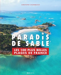 PARADIS DE SABLE. LES 100 PLUS BELLES PLAGES DE FRANCE