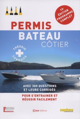 PERMIS BATEAU COTIER 10E EDITION - AVEC 300 QUESTIONS ET LEURS CORRIGES POUR S'ENTRAINER ET REUSSIR