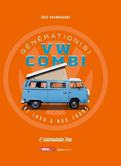 GENERATION(S) VW COMBI DE 1950 A NOS JOURS - L'INDEMODABLE VAN