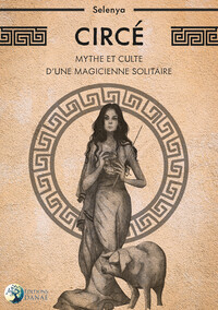 CIRCE - MYTHE ET CULTE D'UNE MAGICIENNE SOLITAIRE