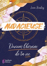 AUDACIEUSE - DEVIENS L'HEROINE DE TA VIE
