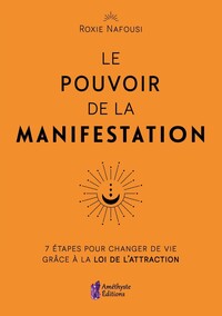 LE POUVOIR DE LA MANIFESTATION - 7 ETAPES POUR CHANGER DE VIE GRACE A LA LOI DE L'ATTRACTION