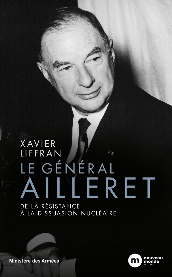 Le general ailleret - de la resistance a la dissuasion nucleaire