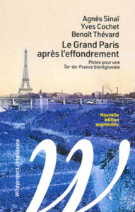 LE GRAND PARIS APRES L'EFFONDREMENT - PISTES POUR UNE ILE-DE-FRANCE BIOREGIONALE
