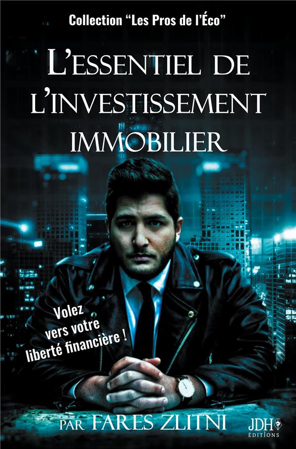 L'ESSENTIEL DE L'INVESTISSEMENT IMMOBILIER - VOLEZ VERS VOTRE LIBERTE FINANCIERE !