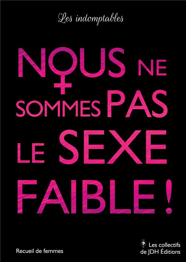 NOUS NE SOMMES PAS LE SEXE FAIBLE ! - 11 FEMMES, 11 TEMOIGNAGES CHOCS - ILLUSTRATIONS, COULEUR