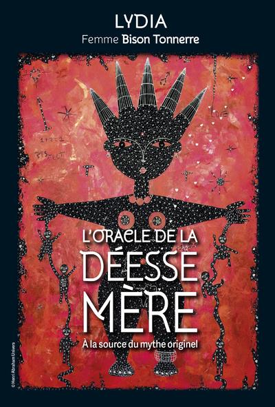 L' ORACLE DE LA DEESSE MERE - A LA SOURCE DU MYTHE ORIGINEL
