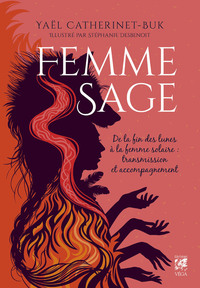 FEMME SAGE - DE LA FIN DES LUNES A LA FEMME SOLAIRE : TRANSMISSION ET ACCOMPAGNEMENT