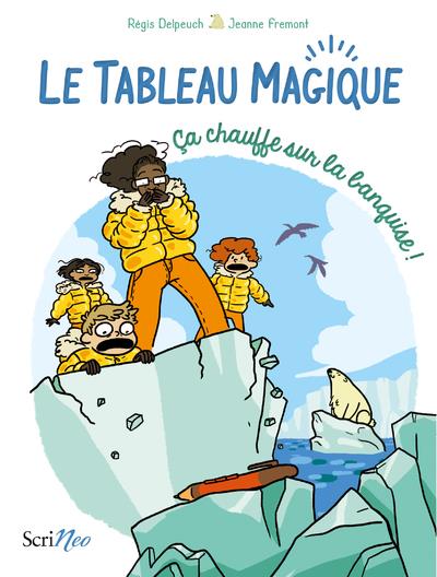 LE TABLEAU MAGIQUE - CA CHAUFFE SUR LA BANQUISE ! - TOME 2 CA CHAUFFE SUR LA BANQUISE !