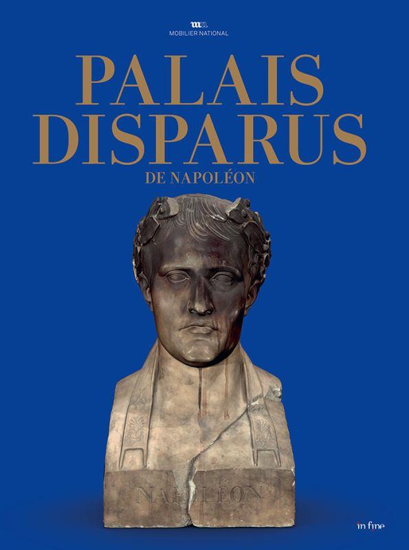 PALAIS DISPARUS DE NAPOLEON - TUILERIES, SAINT-CLOUD, MEUDON