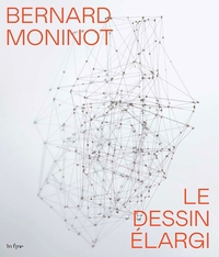 BERNARD MONINOT - LE DESSIN ELARGI