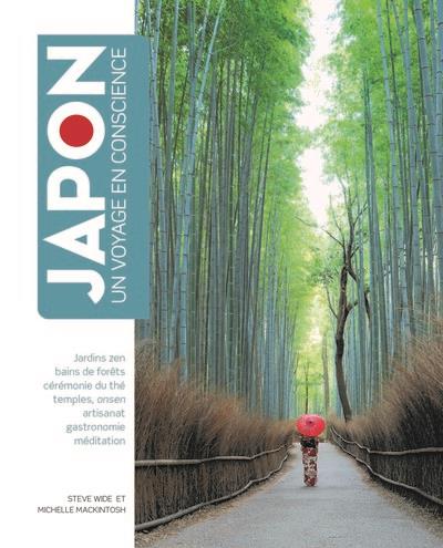 JAPON - UN VOYAGE EN CONSCIENCE - JARDIN ZEN, BAIN DE FORETS, CEREMONIE DU THE, TEMPLES, ONSEN, ARTI