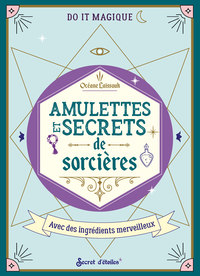 AMULETTES ET SECRETS DE SORCIERES - AVEC DES INGREDIENTS MERVEILLEUX