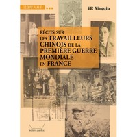 RECITS SUR LES TRAVAILLEURS CHINOIS DE LA PREMIERE GUERRE MONDIALE EN FRANCE (EN FRANCAIS)