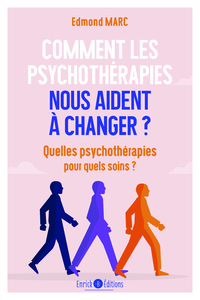 COMMENT LES PSYCHOTHERAPIES NOUS AIDENT A CHANGER ? - QUELLES PSYCHOTHERAPIES POUR QUELS SOINS